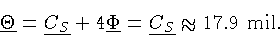 \begin{displaymath}
\ensuremath{\underline{\Theta}} =
 \ensuremath{\underline{C_...
 ...Phi}} =
 \ensuremath{\underline{C_S}} \approx 17.9 \mbox{ mil}.\end{displaymath}