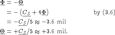 \begin{align*}
\ensuremath{\underline{\Phi}} &= -\ensuremath{\underline{\Theta}}...
 ...Theta}} &= +\ensuremath{\underline{C_S}}/5 \approx +3.6 \mbox{ mil}.\end{align*}