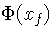 $\Phi(x\hspace{-1pt}_f)$